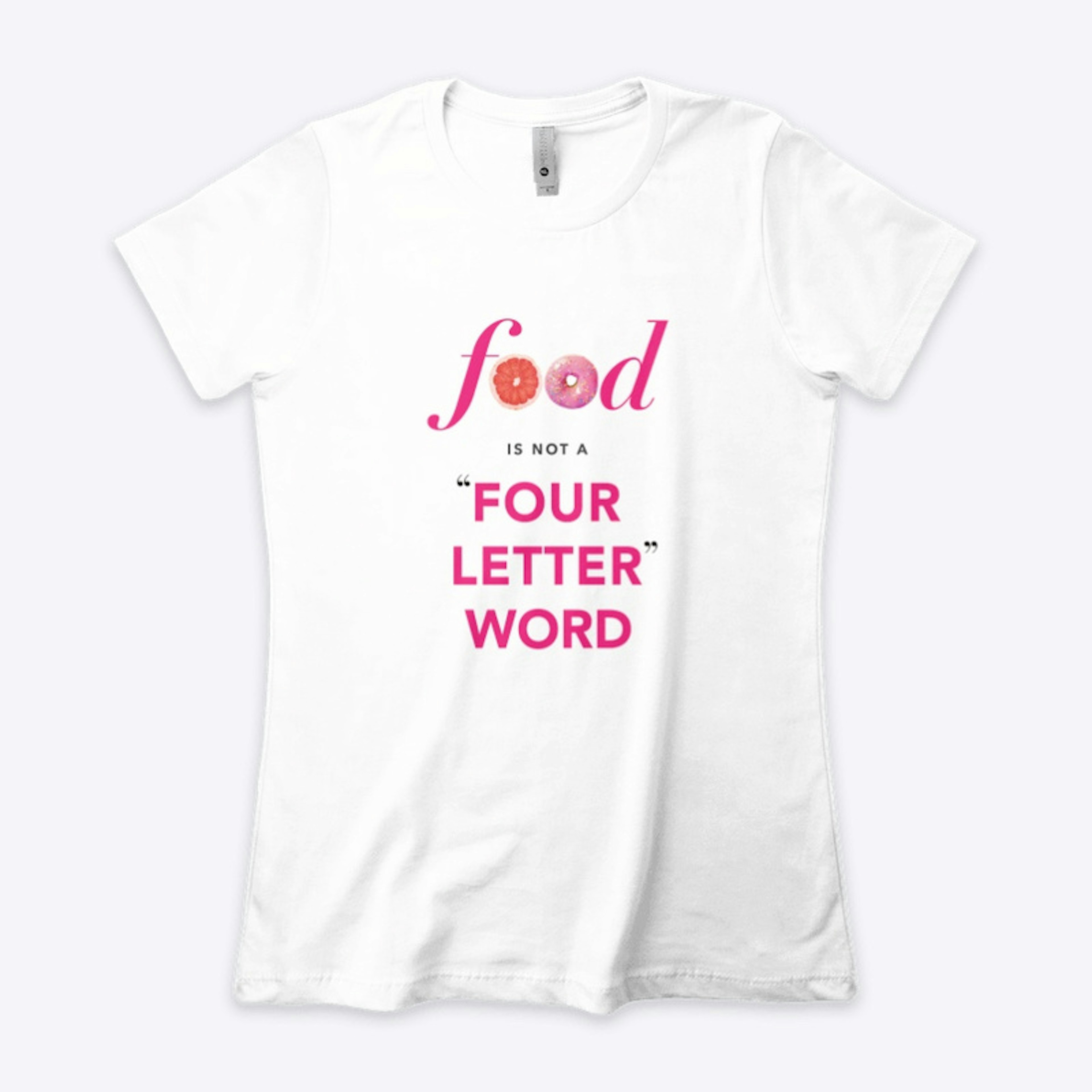 Food Is Not A "Four Letter" Word Tee